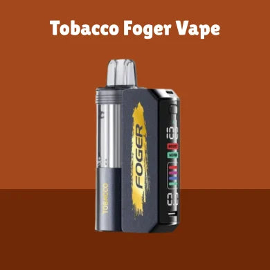 Tobacco Foger Vape Flavors | Foger Vape Official Tobacco Foger Vape Flavors | Foger Vape Official